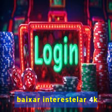 baixar interestelar 4k